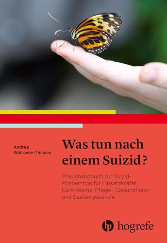 Was tun nach einem Suizid?: Praxishandbuch zur Suizid-Postvention für Einsatzkräfte, Care-Teams, Pflege-, Gesundheits- und Seelsorgeberufe von HOGREFE (VORM. VERLAG HANS HUBER )