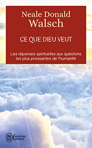 Ce que Dieu veut: L'émergence d'une nouvelle spiritualité