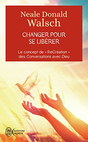 Changer pour se libérer: Le concept de "ReCréation" des Conversations avec Dieu Changer pour se libérer: Le concept de "ReCréation" des Conversations avec Dieu