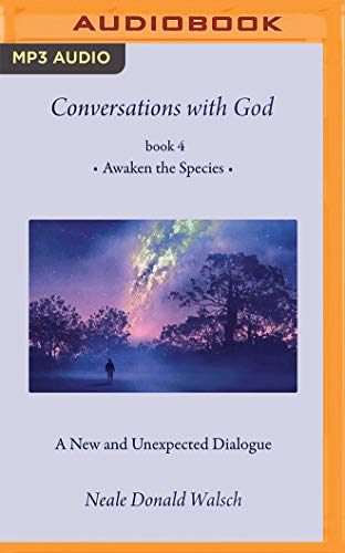 Conversations with God, Book 4: Awaken the Species Conversations with God, Book 4: Awaken the Species