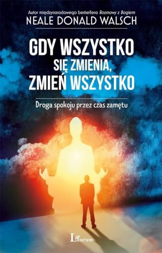 Gdy wszystko sie zmienia, zmien wszystko: Droga spokoju przez czas zamętu Gdy wszystko sie zmienia, zmien wszystko: Droga spokoju przez czas zamętu