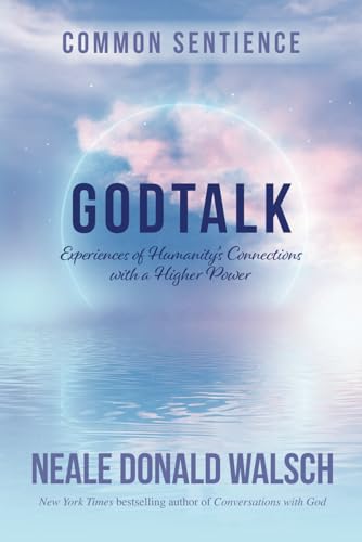 GodTalk: Experiences of Humanity's Connections with a Higher Power (Common Sentience, Band 13)