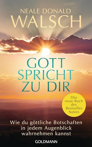 Gott spricht zu dir: Wie du göttliche Botschaften in jedem Augenblick wahrnehmen kannst von Goldmann Verlag
