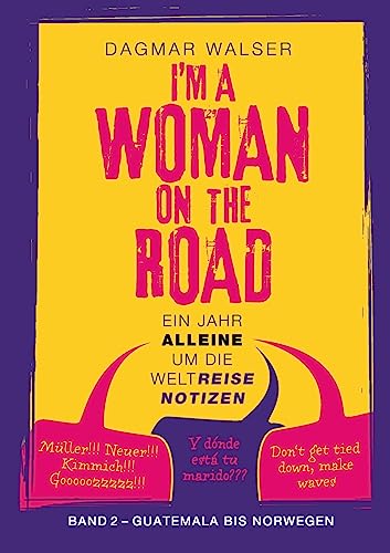 ... I'm a Woman on the Road: Band 2: Guatemala bis Norwegen (Ein Jahr alleine um die WeltReiseNotizen) von BoD – Books on Demand