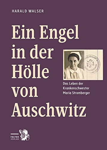 Ein Engel in der Hölle von Auschwitz: Das Leben der Krankenschwester Maria Stromberger (Tatort Kurzkrimis: Kriminalgeschichten aus Wien) von Falter Verlag