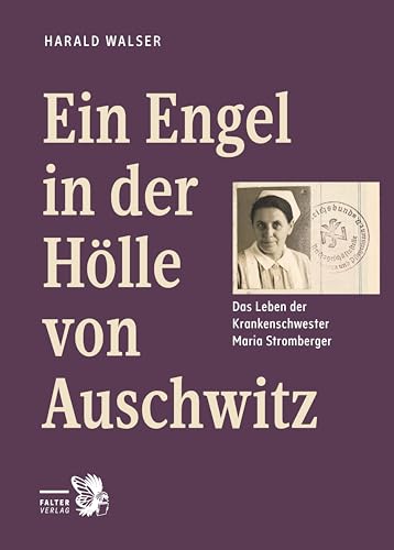 Ein Engel in der Hölle von Auschwitz: Das Leben der Krankenschwester Maria Stromberger (Tatort Kurzkrimis: Kriminalgeschichten aus Wien)