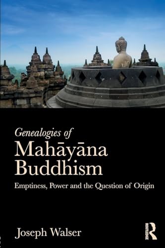 Genealogies of Mahayana Buddhism: Emptiness, Power and the Question of Origin von Routledge