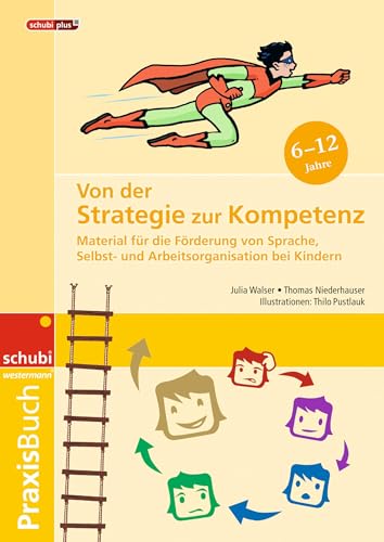 Von der Strategie zur Kompetenz: Material für die Förderung von Sprache, Selbst- und Arbeitsorganisation bei Kindern Praxisbuch von SCHUBI Lernmedien
