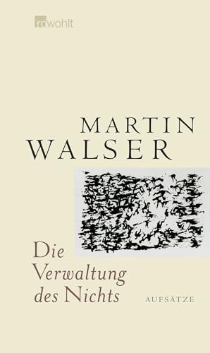 Die Verwaltung des Nichts: Aufsätze Die Verwaltung des Nichts: Aufsätze von Rowohlt