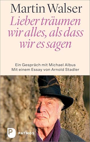 Lieber träumen wir alles, als dass wir es sagen: Ein Gespräch mit Michael Albus. Mit einem Essay von Arnold Stadler