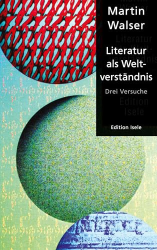 Literatur als Weltverständnis: Drei Versuche von Edition Isele