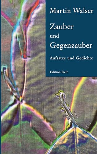 Zauber und Gegenzauber: Aufsätze und Gedichte