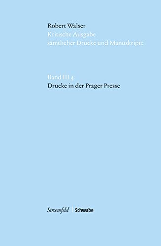 Drucke in der Prager Presse: Im Auftrag Der Stiftung Fur Eine Kritische Robert Walser-Ausgabe... von Schwabe Verlagsgruppe AG Schwabe Verlag