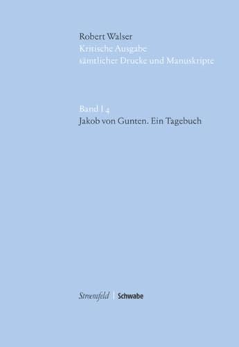 Jakob von Gunten: Kritische Edition der Erstausgabe (Kritische Robert Walser-ausgabe (Kwa), Band 14)