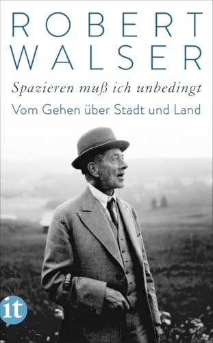 »Spazieren muß ich unbedingt«: Vom Gehen über Stadt und Land | Die schönsten Spaziergänge vom »Bummelgenie« von Insel Verlag