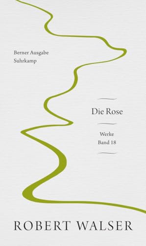 Werke. Berner Ausgabe: Band 18: Die Rose Werke. Berner Ausgabe: Band 18: Die Rose von Suhrkamp Verlag AG