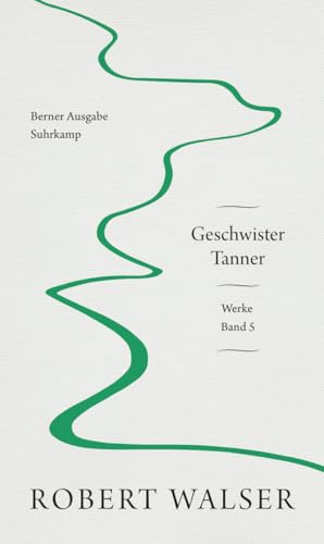 Werke. Berner Ausgabe: Band 5: Geschwister Tanner Werke. Berner Ausgabe: Band 5: Geschwister Tanner von Suhrkamp Verlag AG
