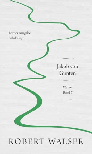 Werke. Berner Ausgabe: Band 7: Jakob von Gunten Werke. Berner Ausgabe: Band 7: Jakob von Gunten von Suhrkamp Verlag AG