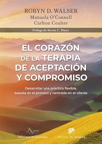 El corazón de la Terapia de Aceptación y Compromiso. Desarrollar una práctica flexible, basada en el proceso y centrada en el cliente, con la Terapia ... (ACT) (Biblioteca de Psicología, Band 290) von Desclée De Brouwer