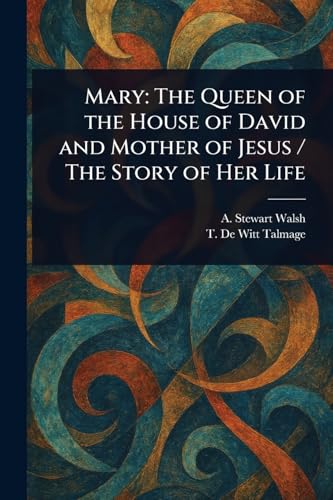 Mary: The Queen of the House of David and Mother of Jesus / The Story of Her Life von Anson Street Press