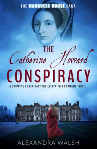 The Catherine Howard Conspiracy: A gripping conspiracy thriller with a dramatic twist (The Marquess House Saga, Band 1) von Sapere Books