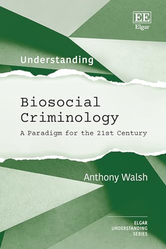 Understanding Biosocial Criminology: A Paradigm for the 21st Century von Edward Elgar Publishing Ltd