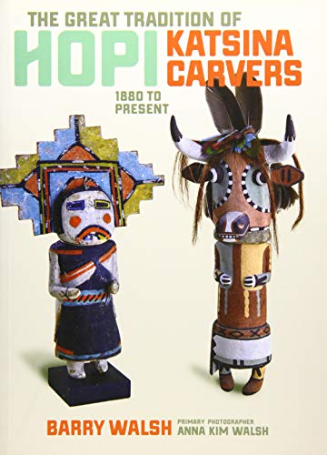 The Great Tradition of Hopi Katsina Carvers: 1860 to Present: 1880 to Present