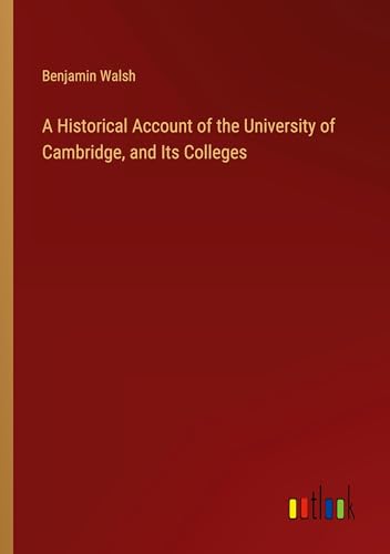 A Historical Account of the University of Cambridge, and Its Colleges von Outlook Verlag
