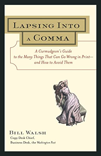 Lapsing Into a Comma: A Curmudgeon's Guide to the Many Things That Can Go Wrong in Print--and How to Avoid Them