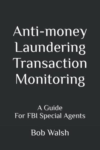 Anti-money Laundering Transaction Monitoring: A Guide for FBI Special Agents von Independently published