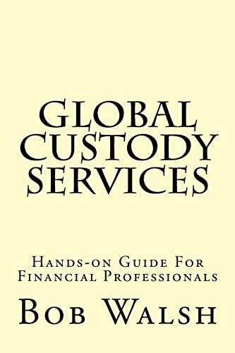 Global Custody Services: Hands-on Guide For Financial Professionals von Createspace Independent Publishing Platform