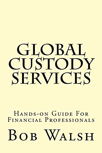 Global Custody Services: Hands-on Guide For Financial Professionals