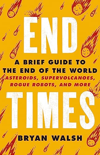 End Times: Asteroids, Supervolcanoes, Plagues and More