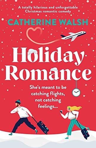 Holiday Romance: A totally hilarious and unforgettable Christmas romantic comedy (Catherine Walsh Christmas romcoms) Holiday Romance: A totally hilarious and unforgettable Christmas romantic comedy (Catherine Walsh Christmas romcoms)
