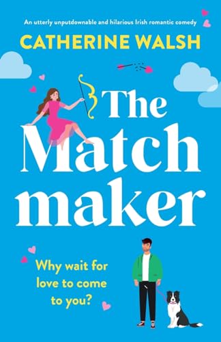 The Matchmaker: An utterly unputdownable and hilarious Irish romantic comedy
