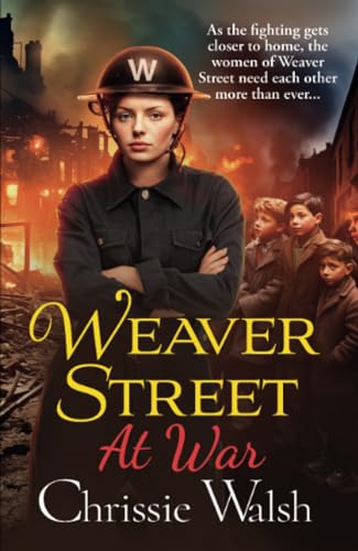 Weaver Street at War: the BRAND NEW gripping wartime saga series from Chrissie Walsh for 2024 (Weaver Street, 3) von Boldwood Books
