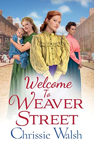 Welcome To Weaver Street: The first in a heartbreaking and heartwarming new WW1 series (Weaver Street, 1) von Boldwood Books