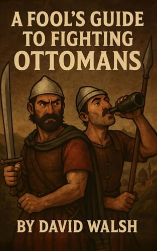 A Fool’s Guide to Fighting Ottomans von Independently published