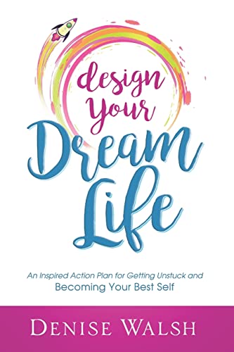 Design Your Dream Life: An Inspired Action Plan for Getting Unstuck and Becoming Your Best Self von R. R. Bowker