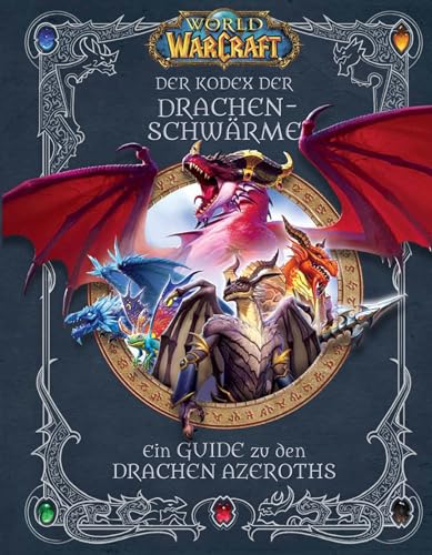 World of Warcraft: Der Kodex der Drachenschwärme: Ein Guide zu den Drachen Azeroths von Panini Verlags GmbH