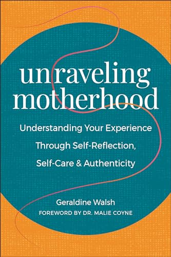Unraveling Motherhood: Understanding Your Experience through Self-Reflection, Self-Care & Authenticity