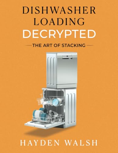 Dishwasher Loading Decrypted: The Art of Stacking von I Create from the Heart