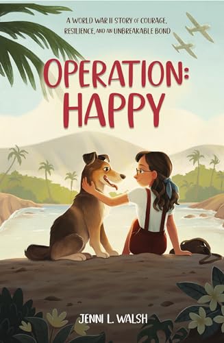 Operation: Happy: A World War II Story of Courage, Resilience, and an Unbreakable Bond Operation: Happy: A World War II Story of Courage, Resilience, and an Unbreakable Bond