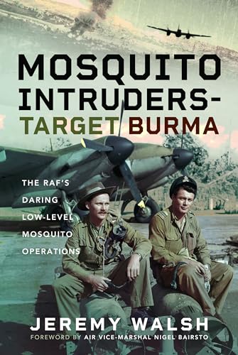 Mosquito Intruders - Target Burma: The RAF’s Daring Low-Level Mosquito Operations von Air World