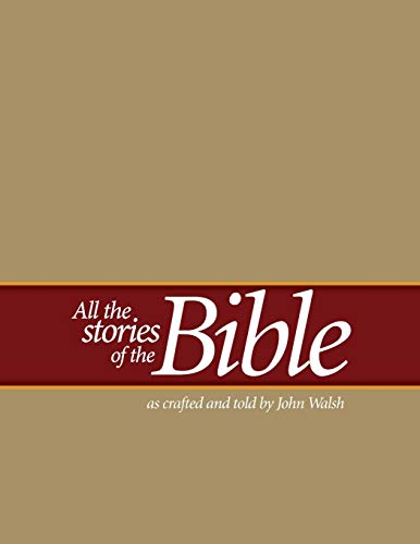 All the Stories of the Bible: as crafted and told by John Walsh von Createspace Independent Publishing Platform