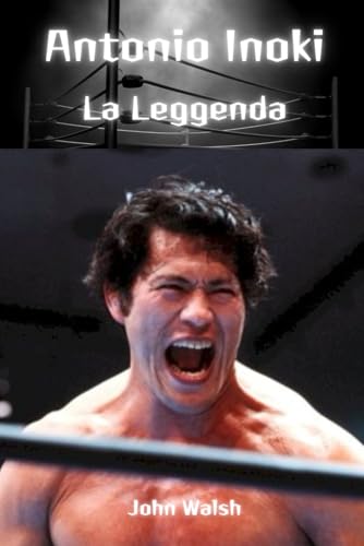 Antonio Inoki: La Leggenda Antonio Inoki: La Leggenda von Independently published