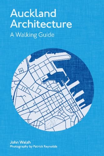 Auckland Architecture: A Walking Guide Auckland Architecture: A Walking Guide