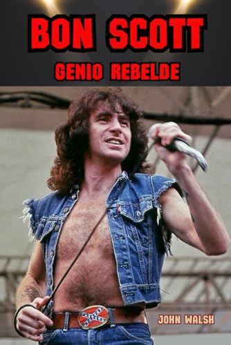 Bon Scott: Genio Rebelde Bon Scott: Genio Rebelde von Independently published