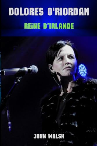 Dolore O'Riordan: Reine d'Irlande Dolore O'Riordan: Reine d'Irlande von Independently published