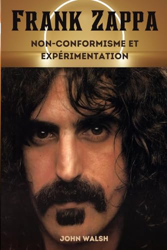 Frank Zappa: Non-conformisme et expérimentation Frank Zappa: Non-conformisme et expérimentation von Independently published
